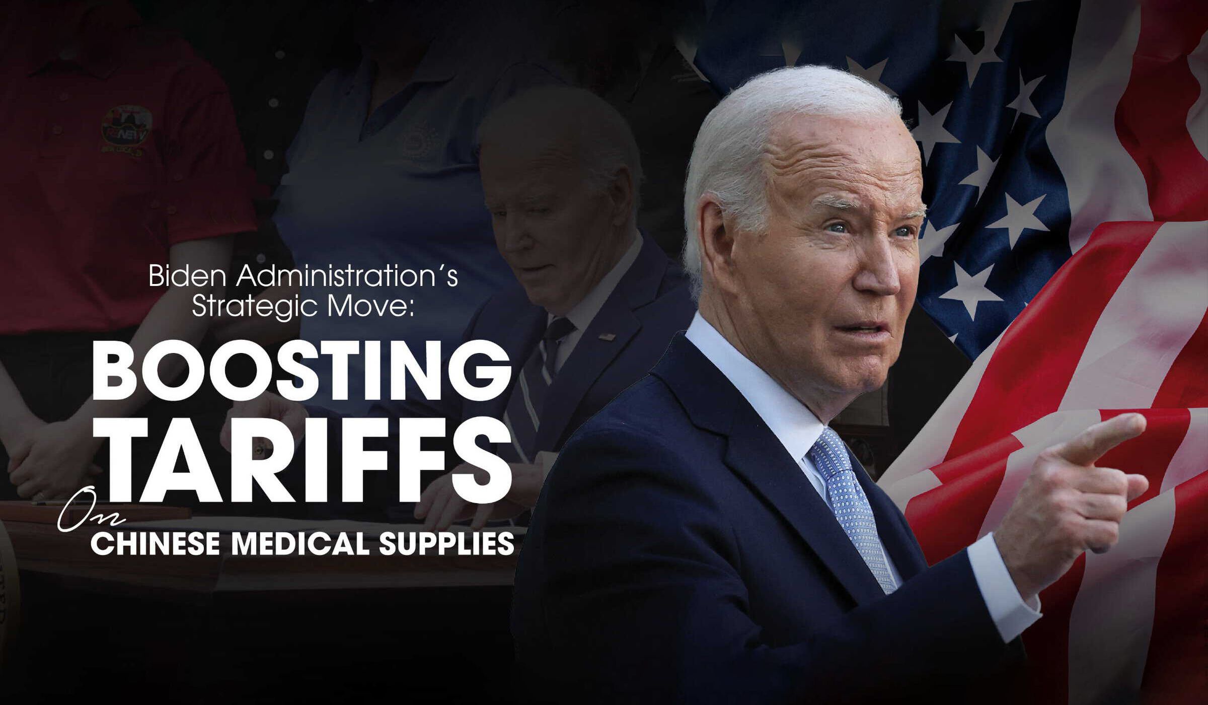 Boosting Tariffs on Chinese Medical Supplies Biden Administration’s Strategic Move